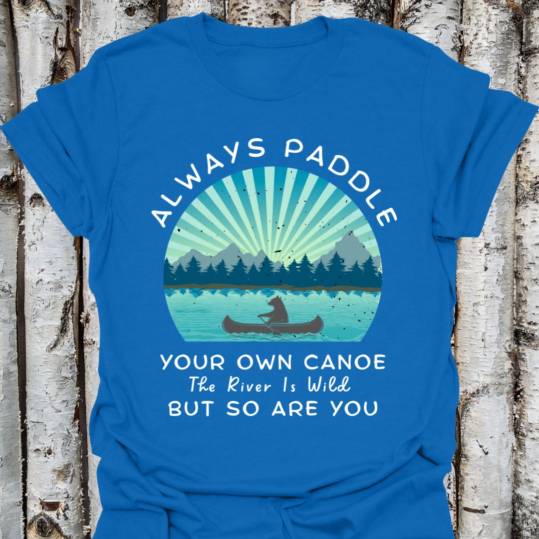 Paddle Your Own Canoe Wild River t-shirt