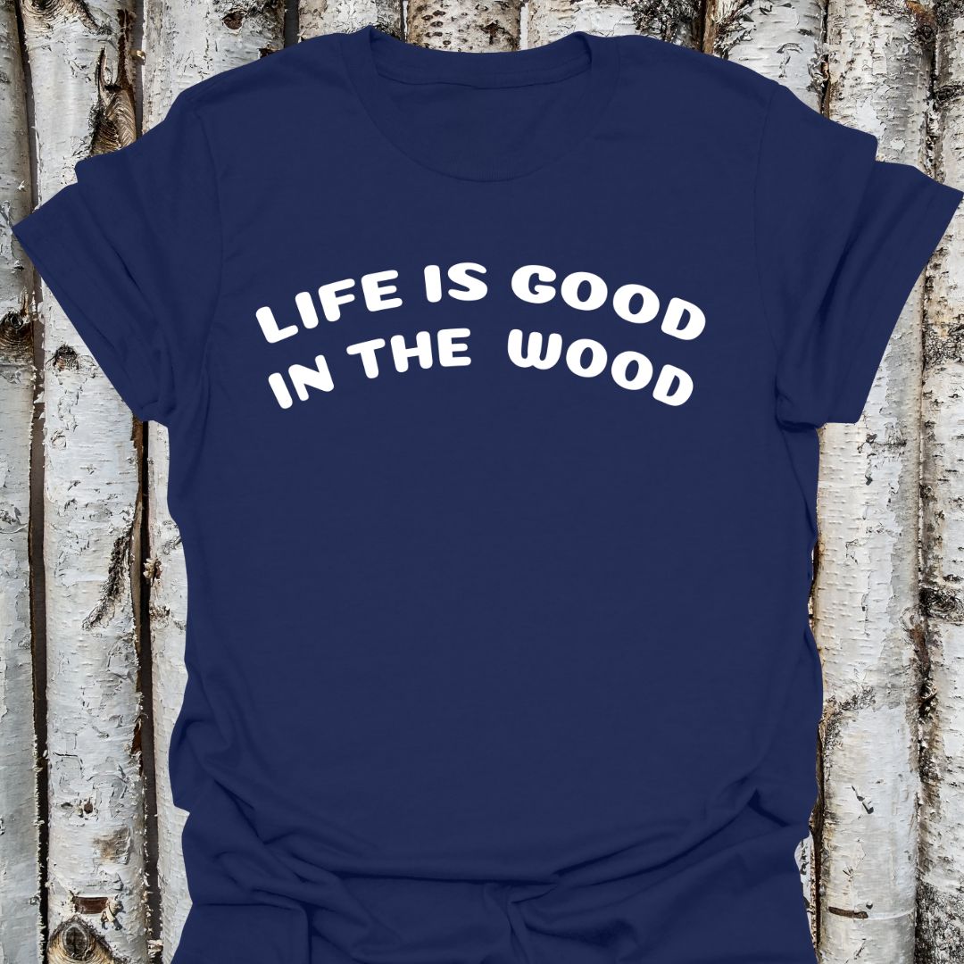 Life is Good in the Wood