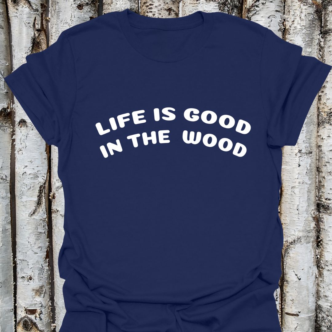 Life is Good in the Wood