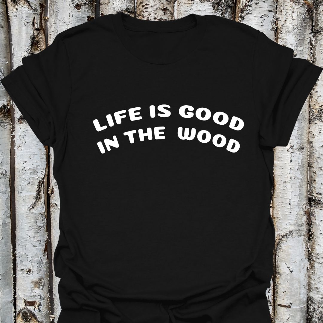 Life is Good in the Wood