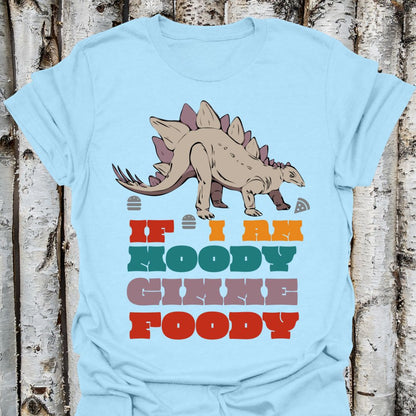 if i am moody gimme foody