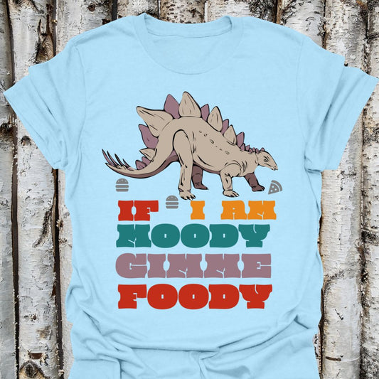 if i am moody gimme foody