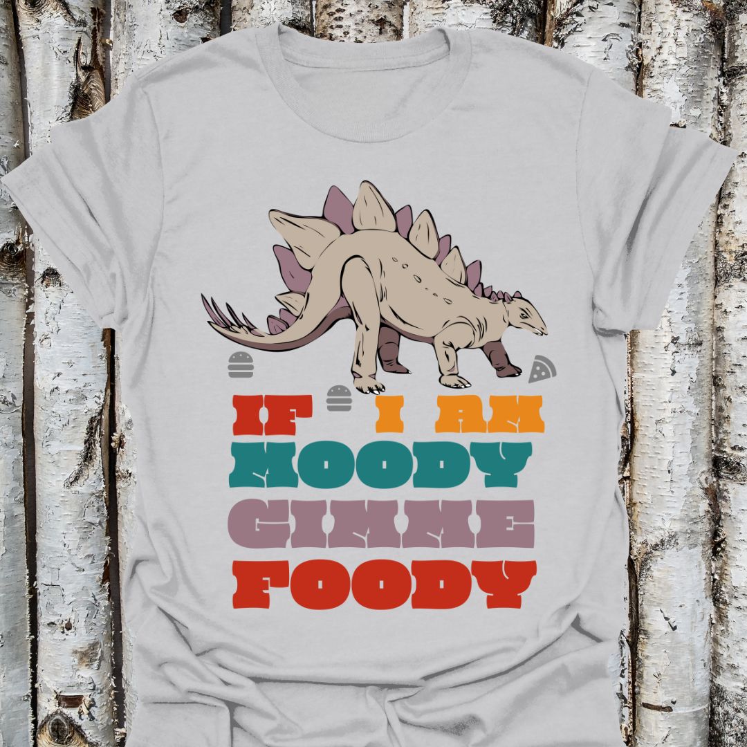 if i am moody gimme foody