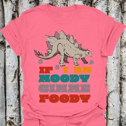 if i am moody gimme foody