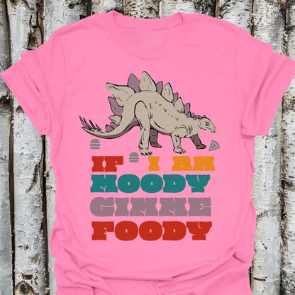 if i am moody gimme foody