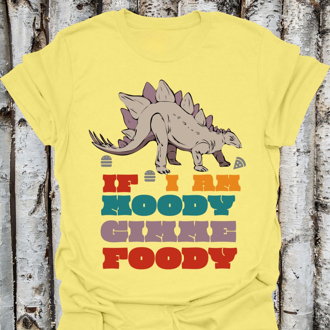 if i am moody gimme foody
