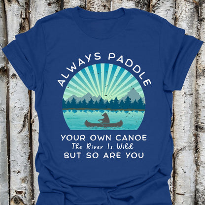 Paddle Your Own Canoe  Wild River t-shirt
