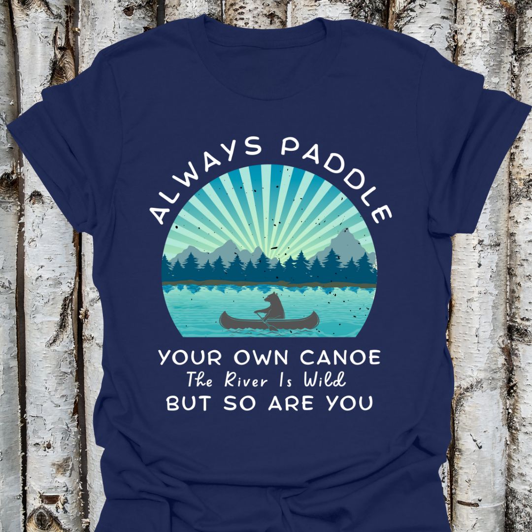 Paddle Your Own Canoe  Wild River t-shirt