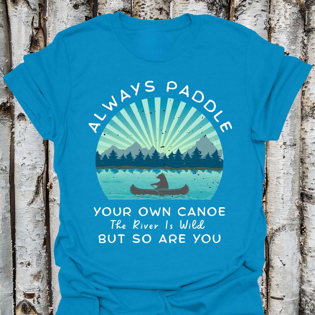 Paddle Your Own Canoe  Wild River t-shirt
