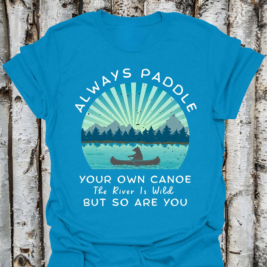 Paddle Your Own Canoe  Wild River t-shirt