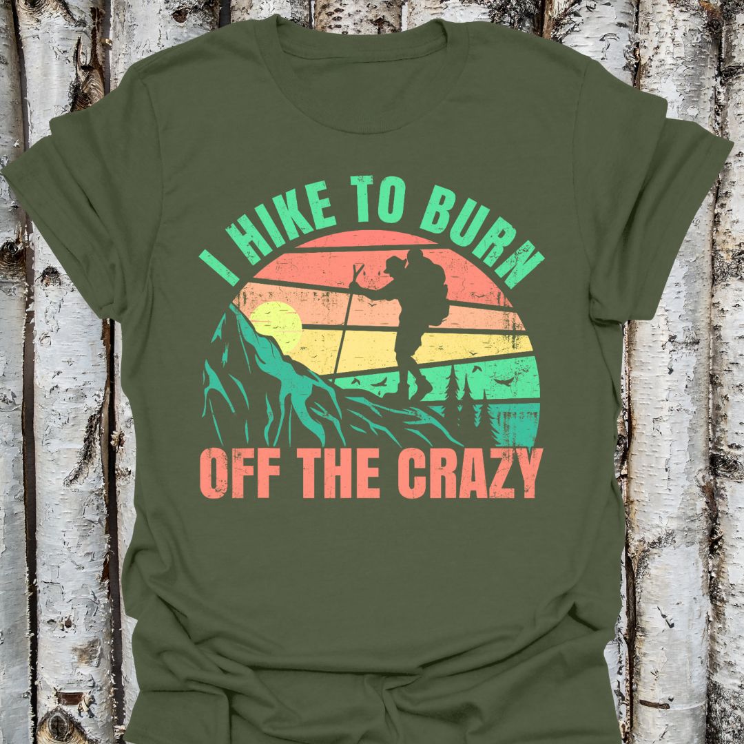 I Hike to Burn Off the Crazy T-shirt