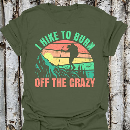 I Hike to Burn Off the Crazy T-shirt