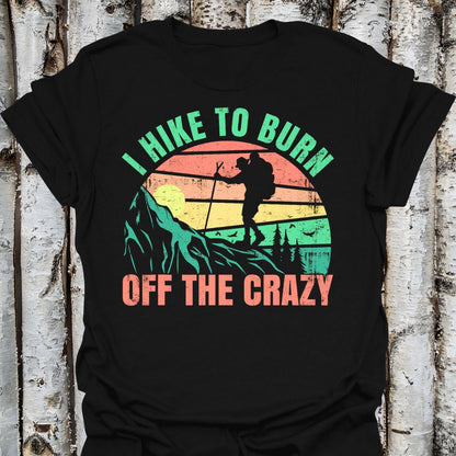 I Hike to Burn Off the Crazy T-shirt