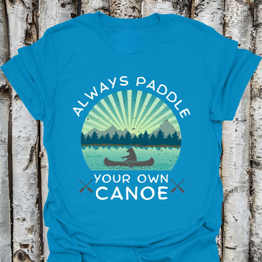 Always Paddle Your Own Canoe