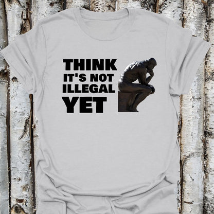 Think it's Not Illegal yet
