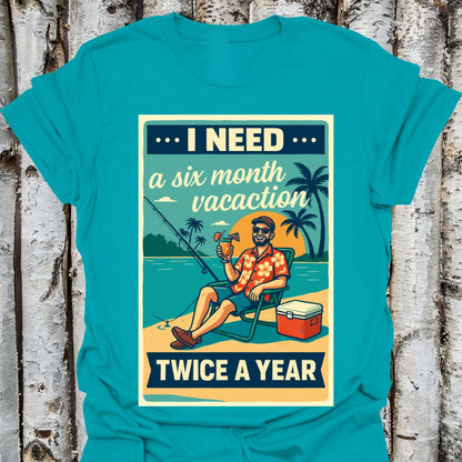 Need a 6 Month Vacay Tee shirt
