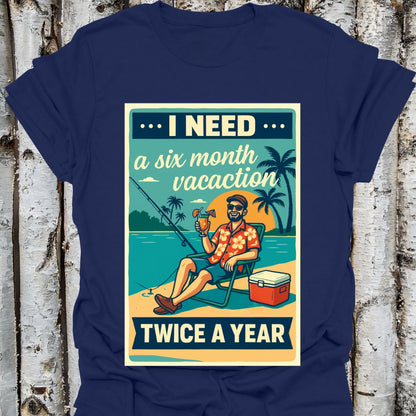 Need a 6 Month Vacay Tee shirt