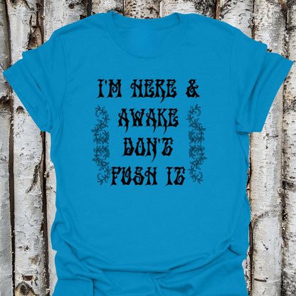 I'm Here & Awake Don't Push It